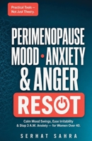 The Perimenopause Mood, Anxiety & Anger Reset: A Practical Guide for Women Over 40 to Calm Mood Swings, Ease Irritability, Stop 3 A.M. Anxiety, and Finally Feel Like Yourself Again B0H9RXJ4KD Book Cover