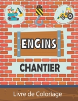 Livre de Coloriage Engins de Chantier: Coloriage des Véhicules de Construction pour les Enfants [ Tractopelle, Camion, Tracteur, Excavateur, Grue, ... Bulldozer, Niveleuse... ] B08T42FNLS Book Cover