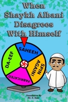 When Shaykh Albani Disagrees With Himself 1520525761 Book Cover