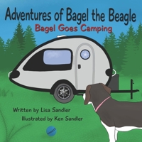 Adventures of Bagel the Beagle: Bagel Goes Camping B0BQ9NTTKQ Book Cover
