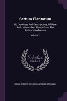 Sertum Plantarum: Or, Drawings And Descriptions, Of Rare And Undescribed Plants From The Author's Herbarium, Volume 1... 1378508289 Book Cover