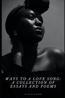 Ways to a Love Song: A Collection of Essays and Poems 0578740036 Book Cover
