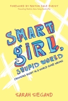 Smart Girl, Stupid World: Choosing Right in a World Gone Wrong B0BCH1BR7X Book Cover