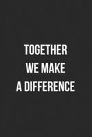 Together We Make A Difference: Blank Lined Journal For Team Employee Coworker Notebook Gag Gift 1706253915 Book Cover