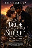The Bride Who Married the Sheriff Who Jailed Her Brother: A Christian Historical Western Marriage-of-Convenience Romance About Family Loyalty, Forgiveness, and Unexpected Love B0HC4XDFRB Book Cover