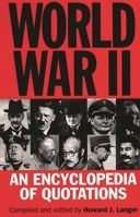 World War II : An Encyclopedia of Quotations 0313300186 Book Cover