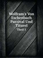 Wolfram's Von Eschenbach Parzival Und Titurel Theil 1 1142298299 Book Cover