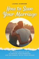 How to Save Your Marriage: A 7 Steps Rescue Plan to Repair Your Marriage and Reconnect With Your Spouse 1801722021 Book Cover