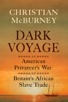 Dark Voyage: An American Privateer's War on Britain's African Slave Trade 1594163820 Book Cover