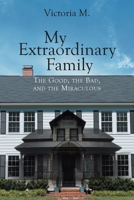 My Extraordinary Family: The Good, The Bad, and The Miraculous. 109809722X Book Cover