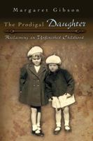 The Prodigal Daughter: Reclaiming an Unfinished Childhood 0826217834 Book Cover