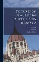 Pictures of Rural Life in Austria and Hungary; Volume I 101584085X Book Cover