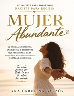 Mujer Abundante: No naciste para Sobrevivir,Naciste para Recibir (Mujer Magnética, Mujer Abundante, Mujer Exitosa) (Spanish Edition) B0GWDGG7Y4 Book Cover