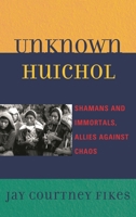 Unknown Huichol: Shamans and Immortals, Allies Against Chaos 0759120269 Book Cover