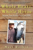 Whole Heart, Whole Horse: Building Trust Between Horse and Rider 1628737220 Book Cover