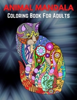 Animal Mandala Coloring Book For Adults: An Adult Coloring Book with Majestic Animals, Mythical Creatures, and Beautiful Mandala Designs for Relaxation B0915GBDYW Book Cover