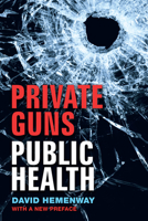 Private Guns, Public Health 0472031627 Book Cover