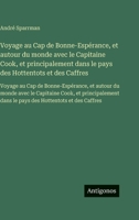 Voyage au Cap de Bonne-Espérance, et autour du monde avec le Capitaine Cook, et principalement dans le pays des Hottentots et des Caffres: Voyage au ... dans le pays des Hotte (French Edition) 356375568X Book Cover