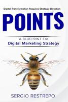 POINTS Methodology: A Blue Print for Digital Marketing Strategy 1730787622 Book Cover