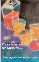 Three toasts for Christmas: Three high-octane Christmas stories 3753417440 Book Cover