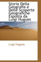 Storia Della Geografia e Delle Scoperte Geografiche Esposta da Luigi Hugues 0559249926 Book Cover