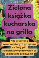 Zielona książka kucharska na grilla 1835004806 Book Cover