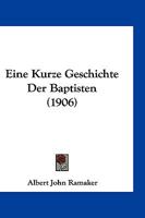 Eine Kurze Geschichte Der Baptisten (1906) 1161146342 Book Cover