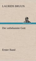 Der unbekannte Gott - Erster Band 1175947474 Book Cover