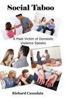 Social Taboo: A Male Victim of Domestic Violence Speaks 1540467309 Book Cover