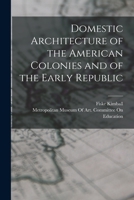 Domestic Architecture of the American Colonies and of the Early Republic (Dover Books on Architecture) 0486217434 Book Cover