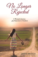 No Longer Rejected: A Woman's Journey from Rejection to Freedom 1633570657 Book Cover