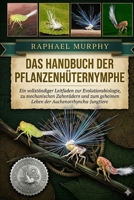 DAS HANDBUCH DER PFLANZENHÜTERNYMPHE: Ein vollständiger Leitfaden zur Evolutionsbiologie, zu mechanischen Zahnrädern und zum geheimen Leben der Auchenorrhyncha-Jungtiere (German Edition) B0H233BT5Y Book Cover