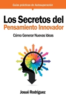 Los Secretos Del Pensamiento Innovador: Cómo generar nuevas ideas (Guías Prácticas de Autosuperación) 1640811648 Book Cover