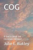 COG: If God is Dead Did Christians Kill Him? 1718090145 Book Cover