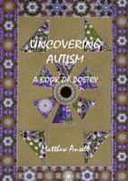 Uncovering Autism: A Book of Poetry 1782226427 Book Cover