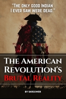 The American Revolution's Brutal Reality: Exposing Slavery Hypocrisy, Native Genocides, and Loyalist Massacres B0GN2DSZ5R Book Cover