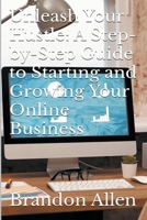 Unleash Your Hustle: A Step-by-Step Guide to Starting and Growing Your Online Business B0CWBX4G2B Book Cover