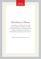 Murchison in Moray: A Geologist on Home Ground : With the Correspondence of Roderick Impey Murchison and the Rev. Dr. George Gordon of Birnie (Transactions of the American Philosophical Society) 0871698536 Book Cover