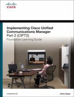 Implementing Cisco Unified Communications Manager, Part 2 (CIPT2) Foundation Learning Guide 1587142538 Book Cover