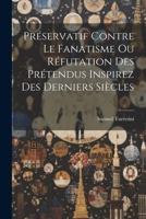 Préservatif Contre Le Fanatisme Ou Réfutation Des Prétendus Inspirez Des Derniers Siècles 1021371718 Book Cover