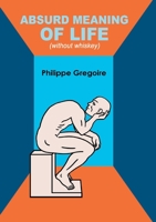 Absurd meaning of life (without whiskey): Dive into your guts and viscera to find your true self 2322092215 Book Cover