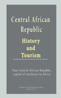 Central African Republic History and Tourism: Tour Central African Republic, Capital of Rainforest in Africa 1522912274 Book Cover