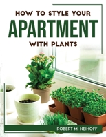 How to style your apartment with plants 1804768502 Book Cover