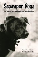 Scamper Dogs: True Tales of Love and Hope in Dogs with Disabilities 1523819065 Book Cover