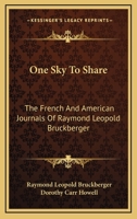 ONE SKY To SHARE. The French and American Journals of . Translated by Dorothy Carr Howell. 0548441537 Book Cover