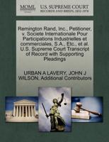Remington Rand, Inc., Petitioner, v. Societe Internationale Pour Participations Industrielles et commerciales, S.A., Etc., et al. U.S. Supreme Court Transcript of Record with Supporting Pleadings 1270367110 Book Cover