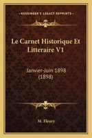 Le Carnet Historique Et Litteraire V1: Janvier-Juin 1898 (1898) 1160740798 Book Cover