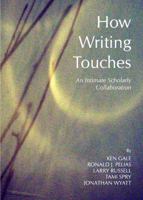 How Writing Touches: An Intimate Scholarly Collaboration 1443836257 Book Cover