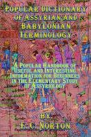 Popular Dictionary of Assyrian and Babylonian Terminology: A Popular Handbook of Useful and Interesting Information for Beginners in the Elementary Study of Assyriology 1590166558 Book Cover