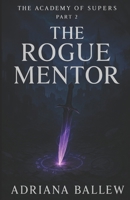 The Academy of Supers: The Rogue Mentor B0FCFQWP5X Book Cover